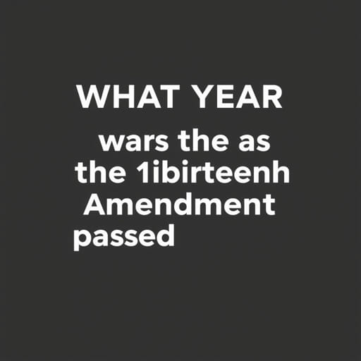 What Year Was The Thirteenth Amendment Passed