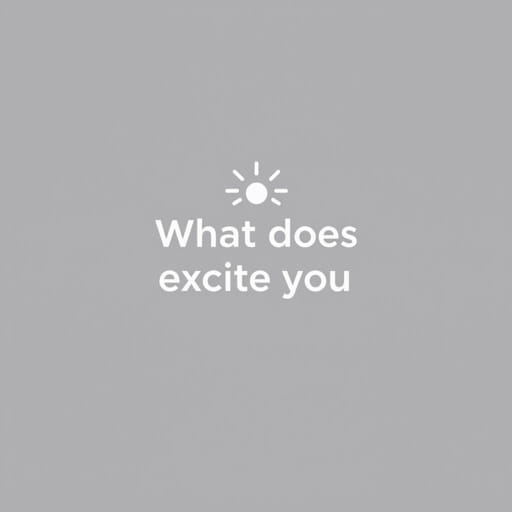 What Does 'Excite You' Mean?