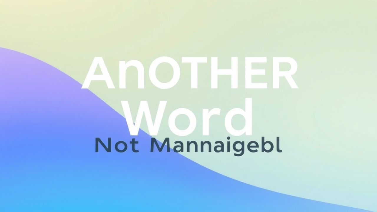 Another Word for Not Manageable