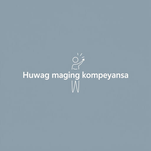 Don't be complacent in Tagalog