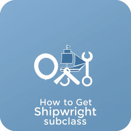 How to Get Shipwright Subclass